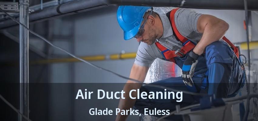 Air Duct Cleaning Glade Parks, Euless - TX