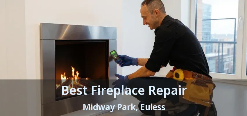 Best Fireplace Repair Midway Park, Euless - TX
