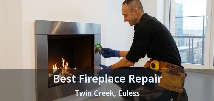 Best Fireplace Repair Twin Creek, Euless - TX