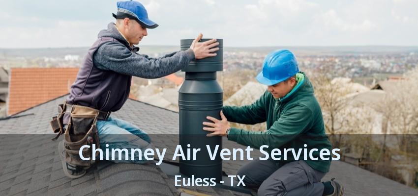 Chimney Air Vent Services Euless - TX