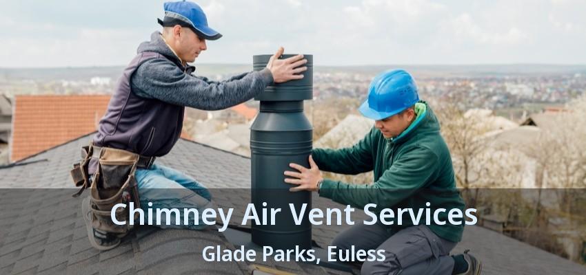 Chimney Air Vent Services Glade Parks, Euless - TX