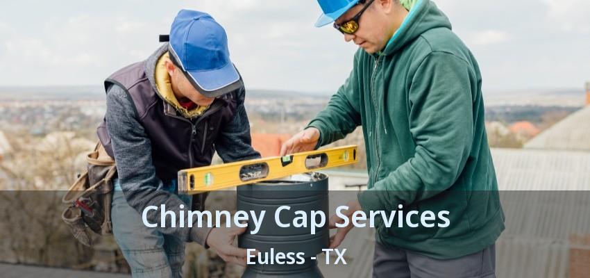 Chimney Cap Services Euless - TX