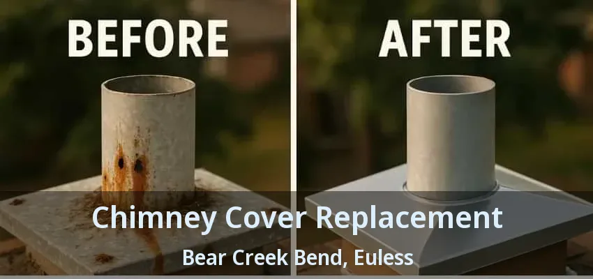 Chimney Cover Replacement Bear Creek Bend, Euless - TX