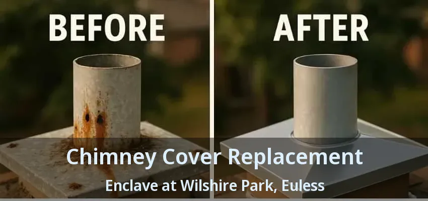 Chimney Cover Replacement Enclave at Wilshire Park, Euless - TX