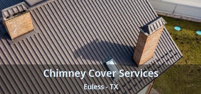 Chimney Cover Services Euless - TX