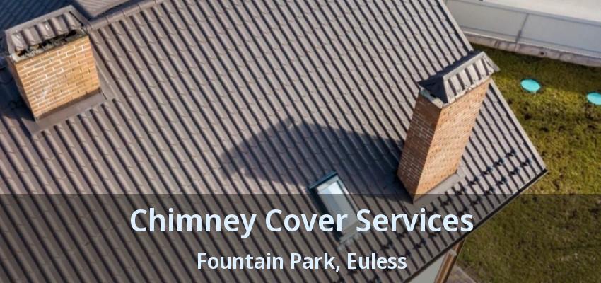 Chimney Cover Services Fountain Park, Euless - TX
