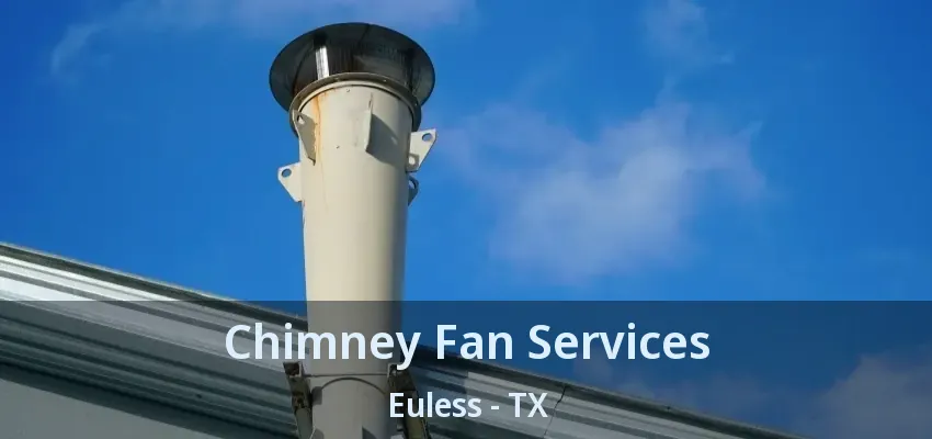 Chimney Fan Services Euless - TX