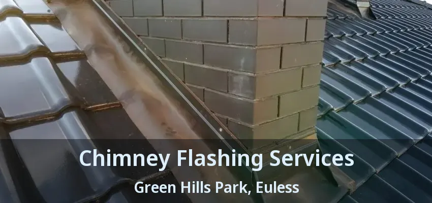 Chimney Flashing Services Green Hills Park, Euless - TX