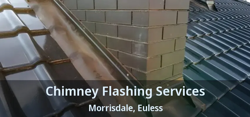 Chimney Flashing Services Morrisdale, Euless - TX