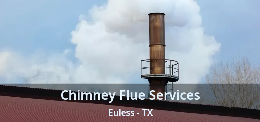 Chimney Flue Services Euless - TX