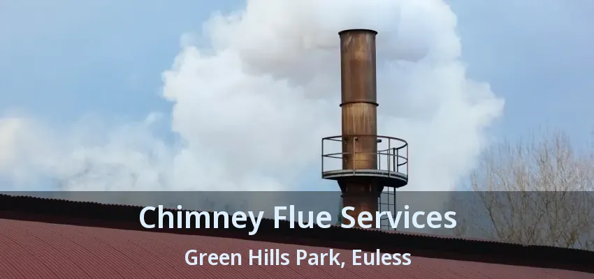 Chimney Flue Services Green Hills Park, Euless - TX