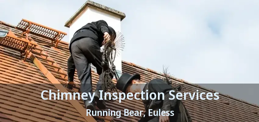 Chimney Inspection Services Running Bear, Euless - TX