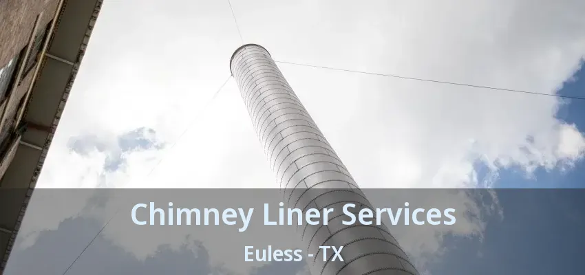Chimney Liner Services Euless - TX