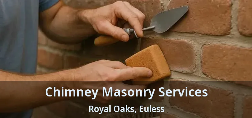 Chimney Masonry Services Royal Oaks, Euless - TX
