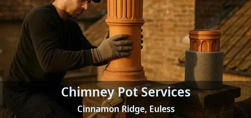 Chimney Pot Services Cinnamon Ridge, Euless - TX
