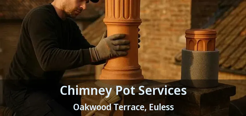 Chimney Pot Services Oakwood Terrace, Euless - TX
