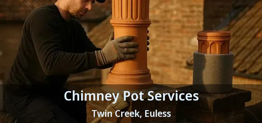 Chimney Pot Services Twin Creek, Euless - TX