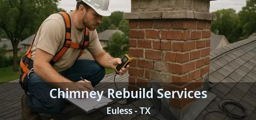 Chimney Rebuild Services Euless - TX