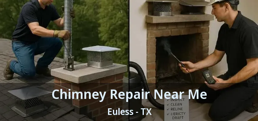 Chimney Repair Near Me Euless - TX