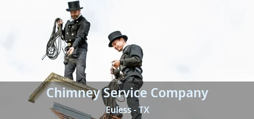 Chimney Service Company Euless - TX