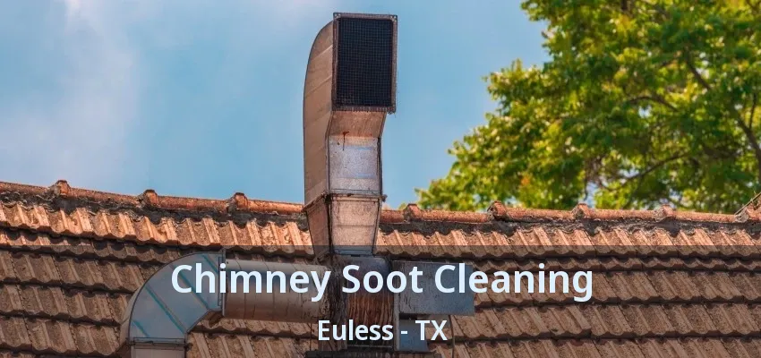 Chimney Soot Cleaning Euless - TX