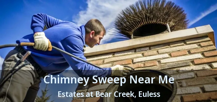 Chimney Sweep Near Me Estates at Bear Creek, Euless - TX