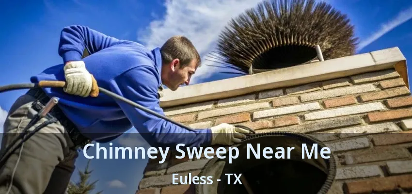 Chimney Sweep Near Me Euless - TX