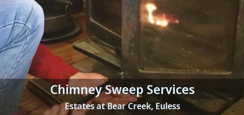 Chimney Sweep Services Estates at Bear Creek, Euless - TX