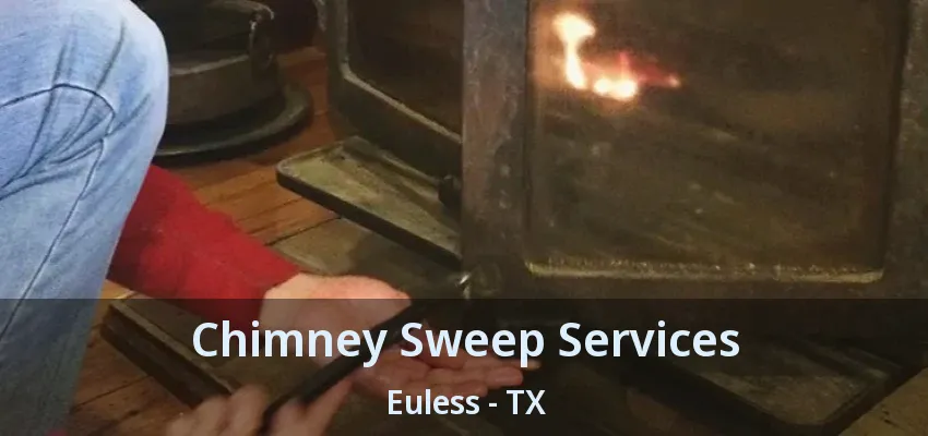 Chimney Sweep Services Euless - TX