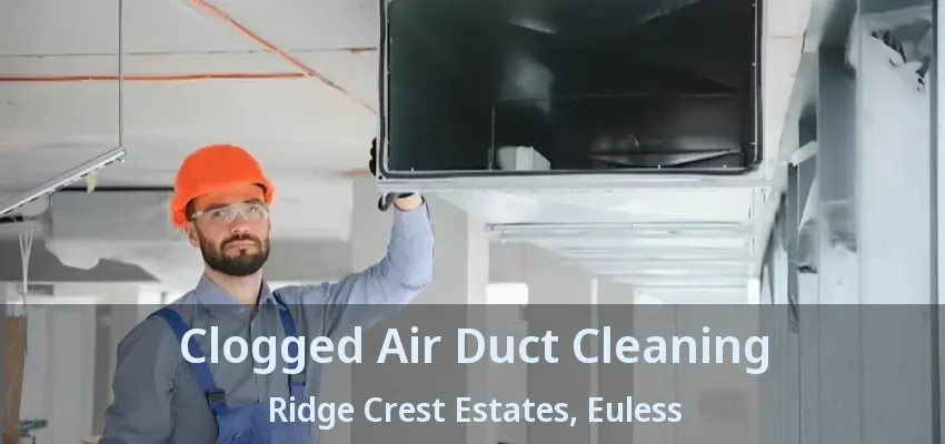 Clogged Air Duct Cleaning Ridge Crest Estates, Euless - TX
