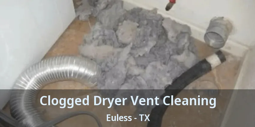 Clogged Dryer Vent Cleaning Euless - TX