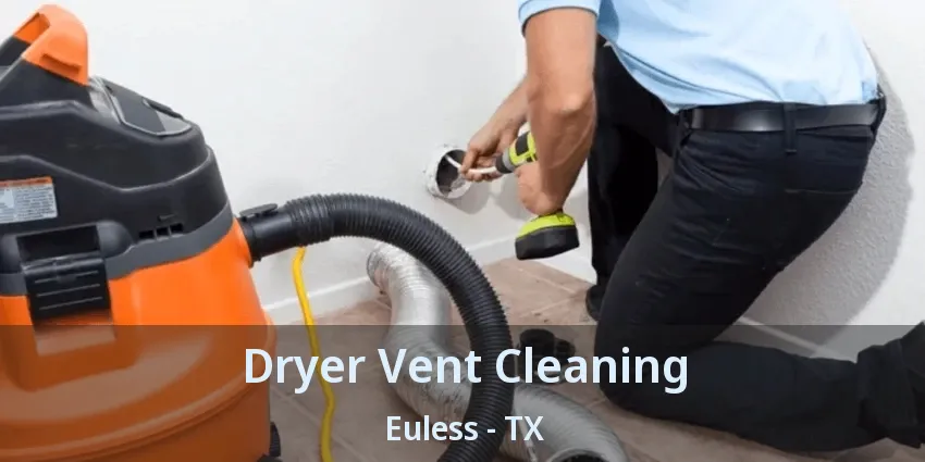 Dryer Vent Cleaning Euless - TX