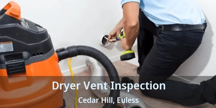 Dryer Vent Inspection Cedar Hill, Euless - TX