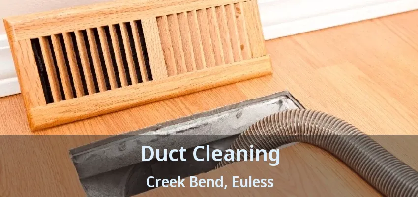 Duct Cleaning Creek Bend, Euless - TX