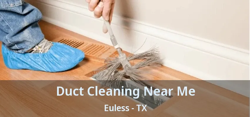 Duct Cleaning Near Me Euless - TX
