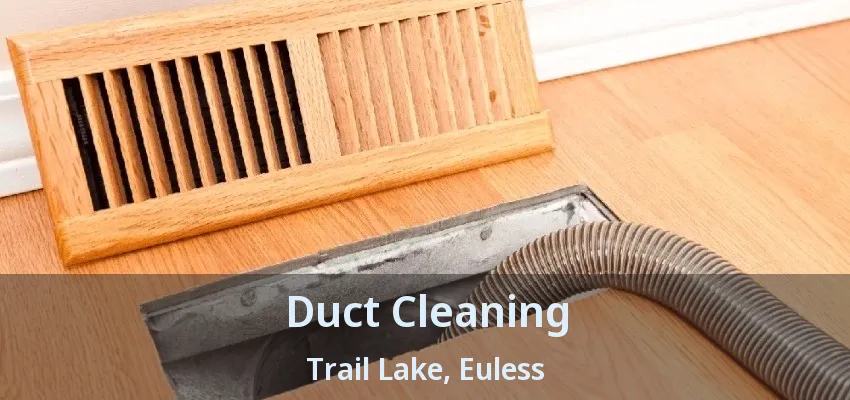 Duct Cleaning Trail Lake, Euless - TX