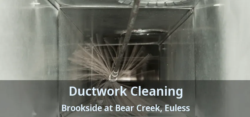 Ductwork Cleaning Brookside at Bear Creek, Euless - TX