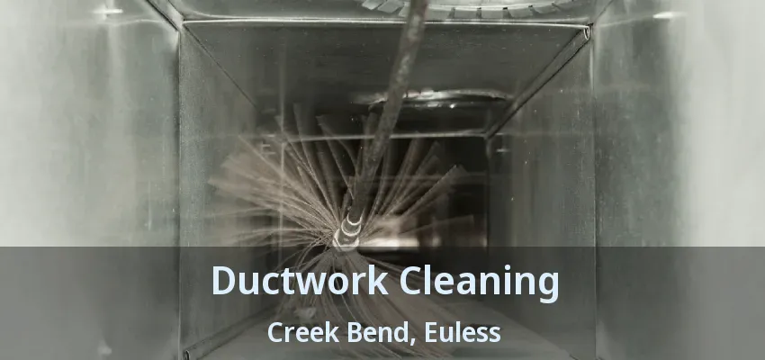 Ductwork Cleaning Creek Bend, Euless - TX