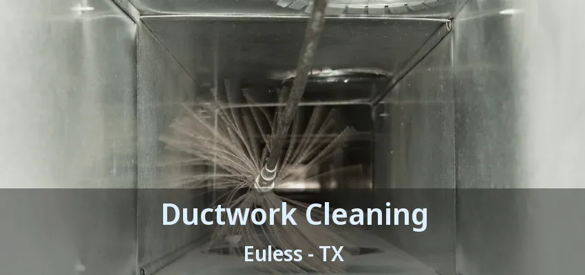 Ductwork Cleaning Euless - TX