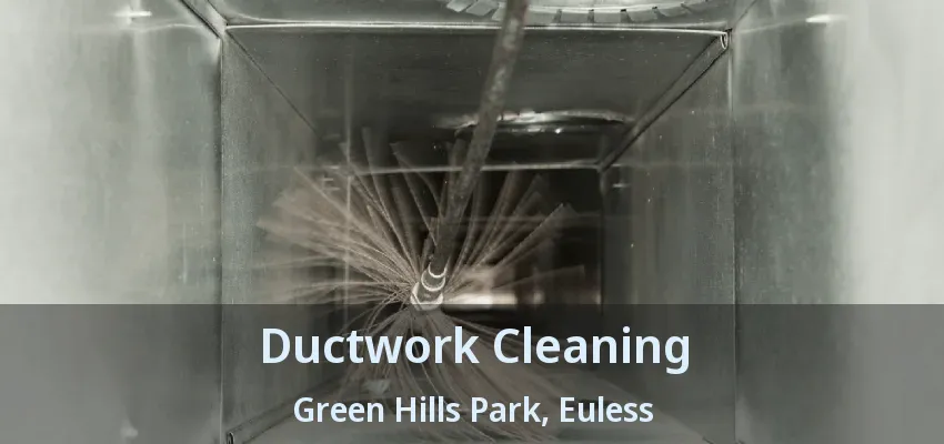 Ductwork Cleaning Green Hills Park, Euless - TX