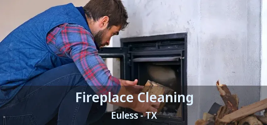 Fireplace Cleaning Euless - TX