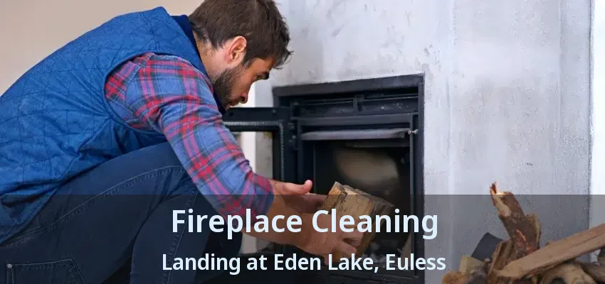 Fireplace Cleaning Landing at Eden Lake, Euless - TX
