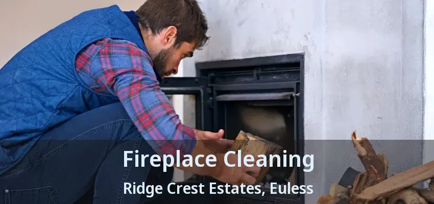 Fireplace Cleaning Ridge Crest Estates, Euless - TX
