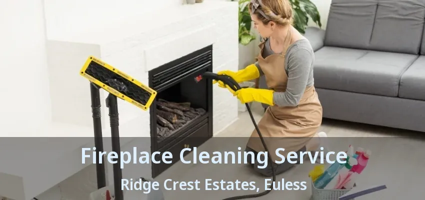 Fireplace Cleaning Service Ridge Crest Estates, Euless - TX