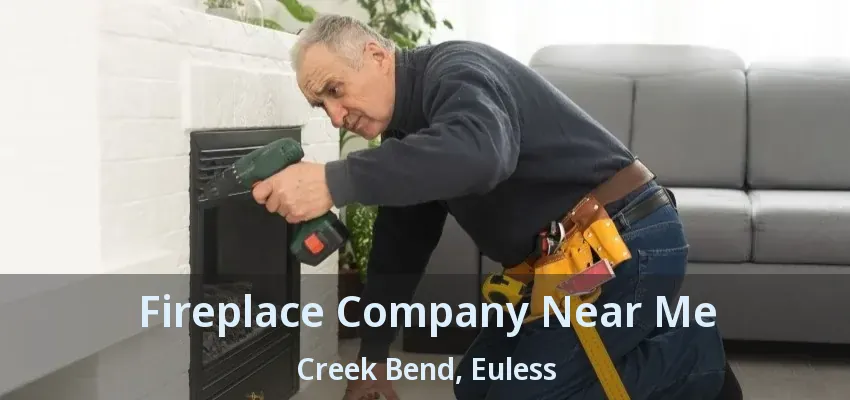 Fireplace Company Near Me Creek Bend, Euless - TX