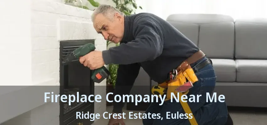Fireplace Company Near Me Ridge Crest Estates, Euless - TX