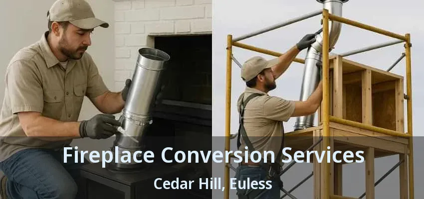 Fireplace Conversion Services Cedar Hill, Euless - TX