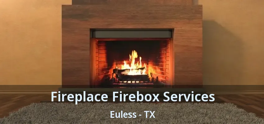 Fireplace Firebox Services Euless - TX