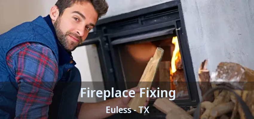 Fireplace Fixing Euless - TX