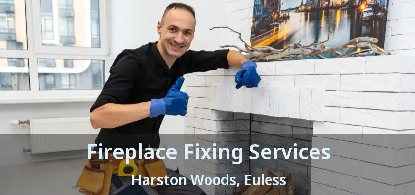 Fireplace Fixing Services Harston Woods, Euless - TX